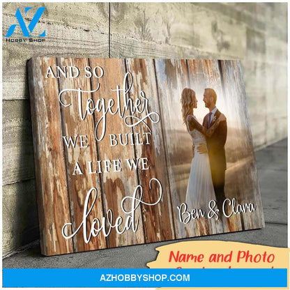 And so together we built a life we loved wood - Personalized Canvas
