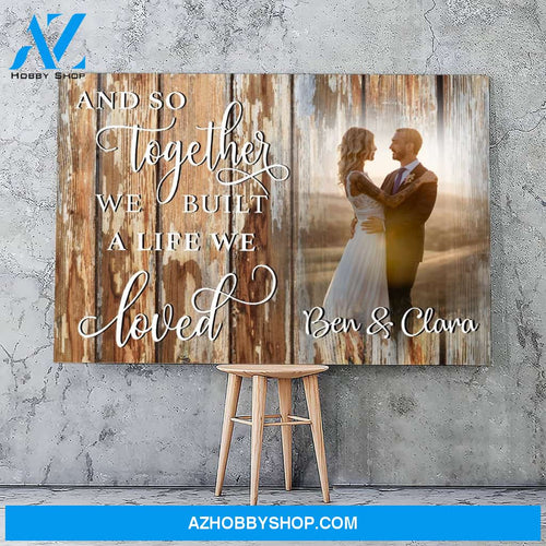 And so together we built a life we loved wood - Personalized Canvas