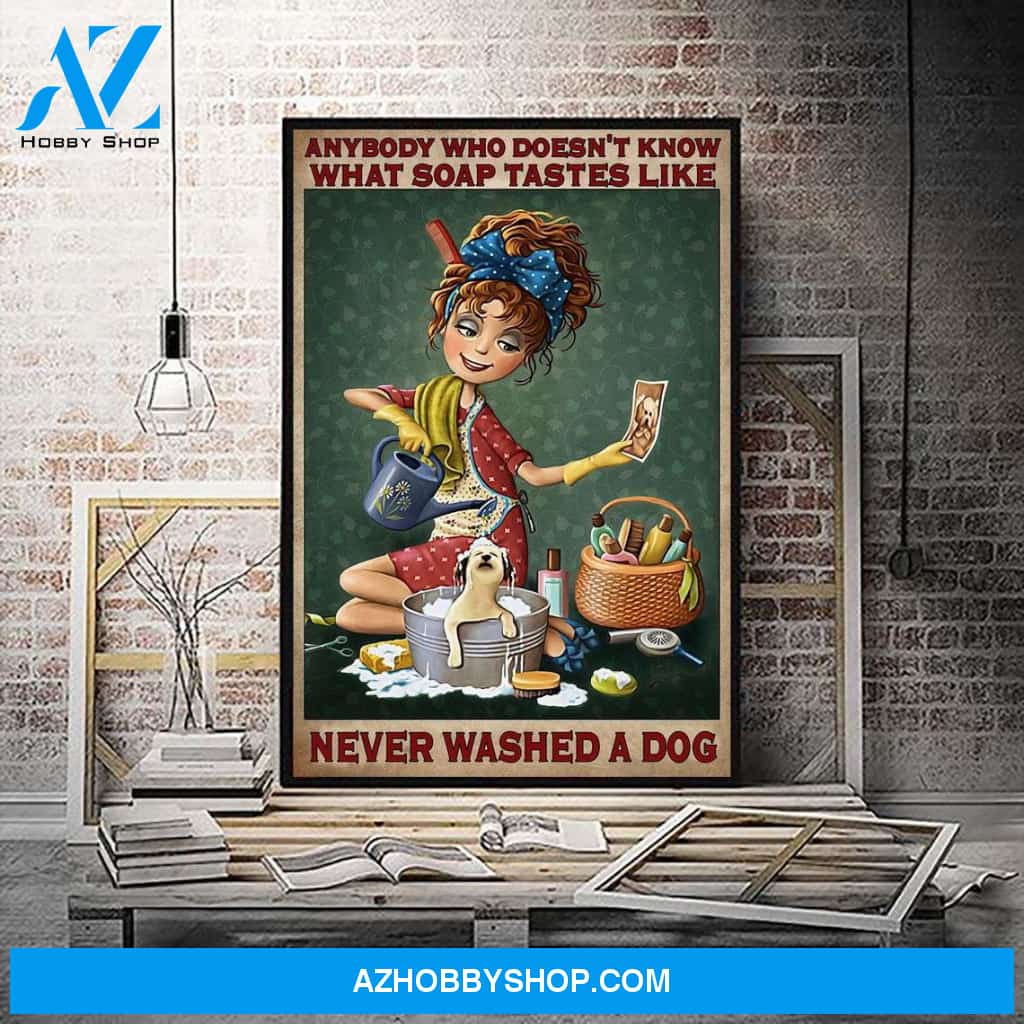 Anyone Who Doesn't Know What Soap Tastes Like Never Washed A Dog Canvas And Poster, Wall Decor Visual Art