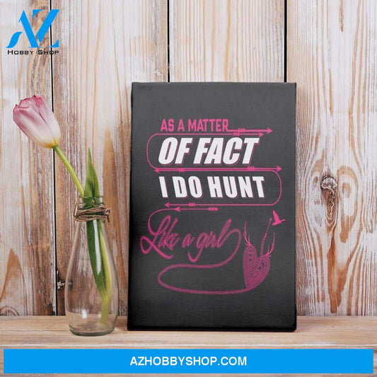 As A Matter Of Fact I Do Hunt Like A Girl Funny Hunting Gifts Matte Canvas