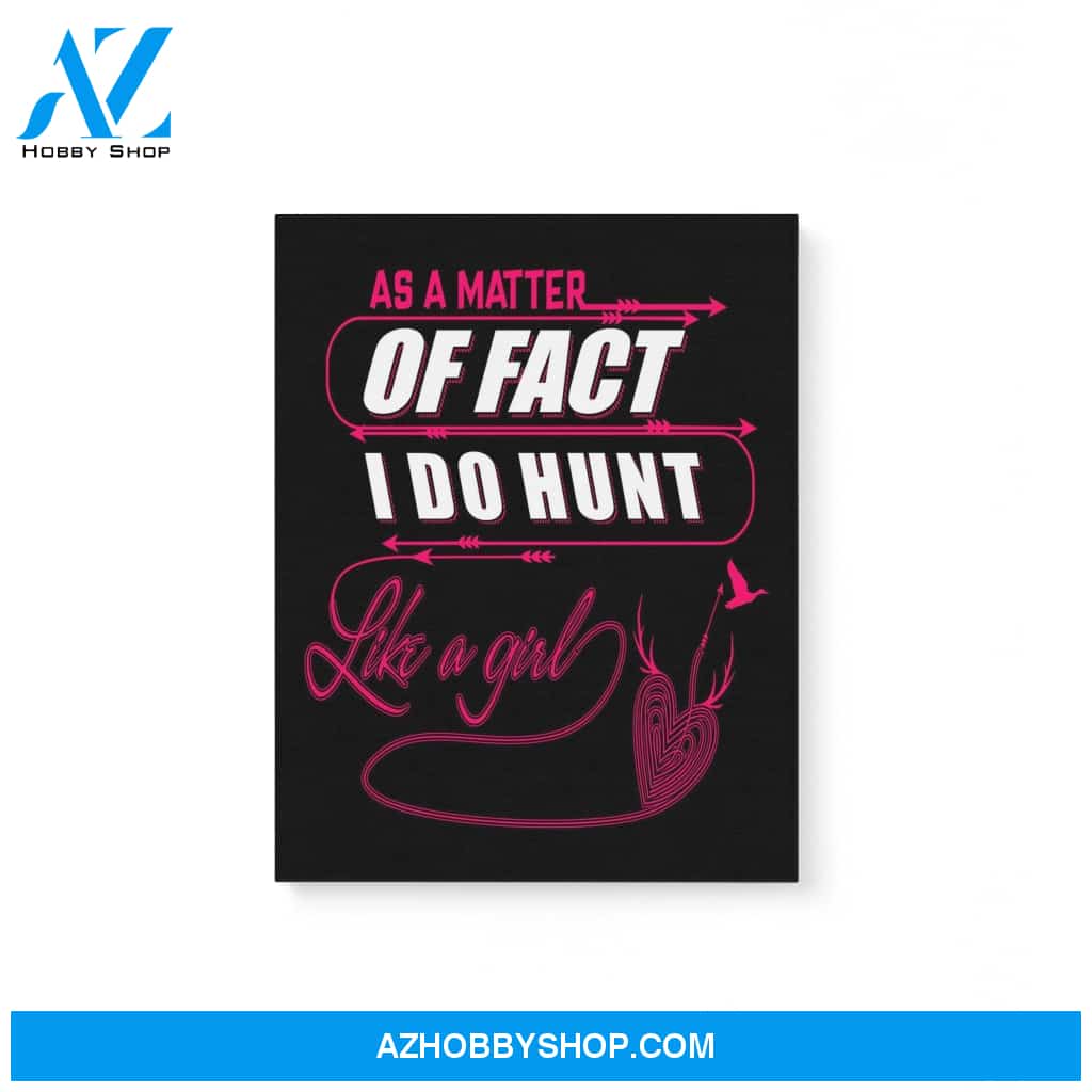 As A Matter Of Fact I Do Hunt Like A Girl Funny Hunting Gifts Matte Canvas