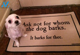 Ask Not For Whom The Dog Barks Doormat | Welcome Mat | House Warming Gift