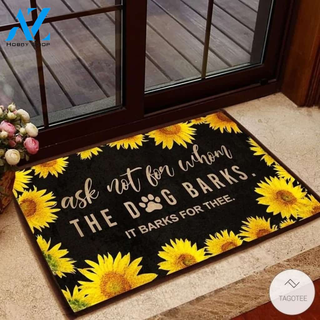 Ask not for whom the dog barks it barks for thee Sunflower Doormat