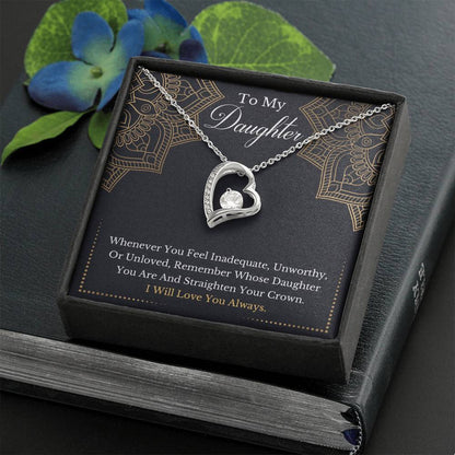To My Daughter - Remember Whose Daughter You Are And Straighten Your Crown- Forever Love Necklace