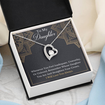 To My Daughter - Remember Whose Daughter You Are And Straighten Your Crown- Forever Love Necklace