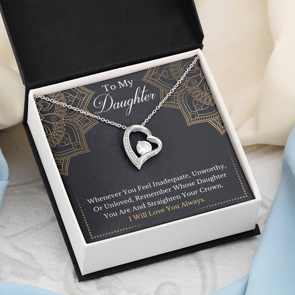 To My Daughter - Remember Whose Daughter You Are And Straighten Your Crown- Forever Love Necklace
