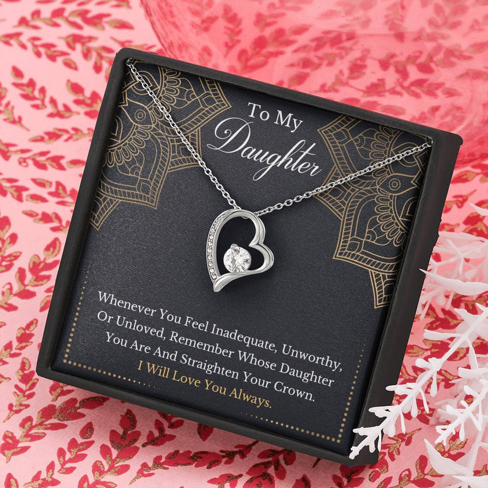 To My Daughter - Remember Whose Daughter You Are And Straighten Your Crown- Forever Love Necklace