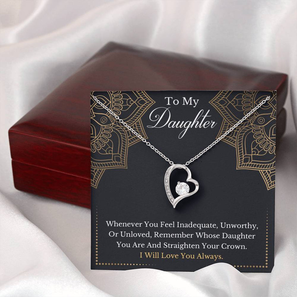 To My Daughter - Remember Whose Daughter You Are And Straighten Your Crown- Forever Love Necklace