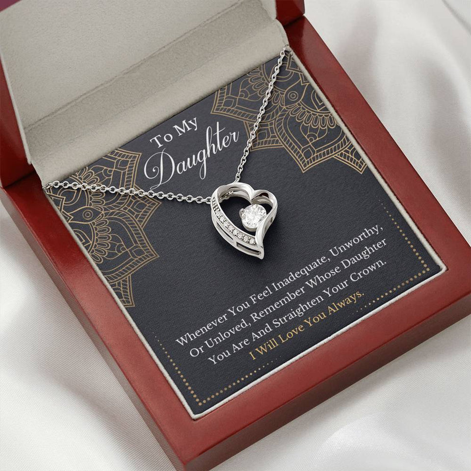 To My Daughter - Remember Whose Daughter You Are And Straighten Your Crown- Forever Love Necklace
