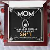 To My Mom - Thanks for Putting Up With All My Sh*t Forever Love Necklace