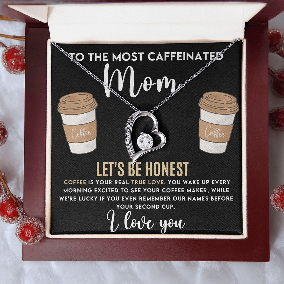 To The Most Caffeinated Mom - Coffee is Your Real True Love Forever Love Necklace
