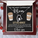 To The Most Caffeinated Mom - Coffee is Your Real True Love Forever Love Necklace