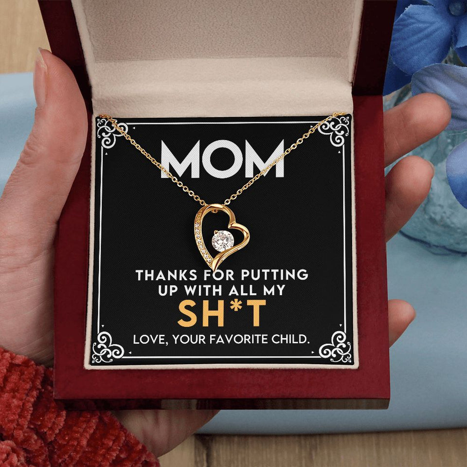 To My Mom - Thanks for Putting Up With All My Sh*t Forever Love Necklace