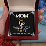 To My Mom - Thanks for Putting Up With All My Sh*t Forever Love Necklace