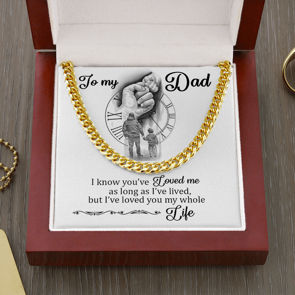 To My Dad - I Loved You My Whole Life - Cuban Chain Necklace, Cuban Link Chain