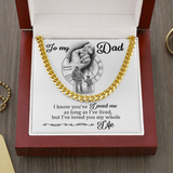 To My Dad - I Loved You My Whole Life - Cuban Chain Necklace, Cuban Link Chain