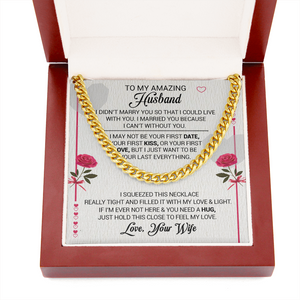 To My Amazing Husband - I Married You Because I Cant Live Without You - Cuban Link Necklace, Cuban Link Chain