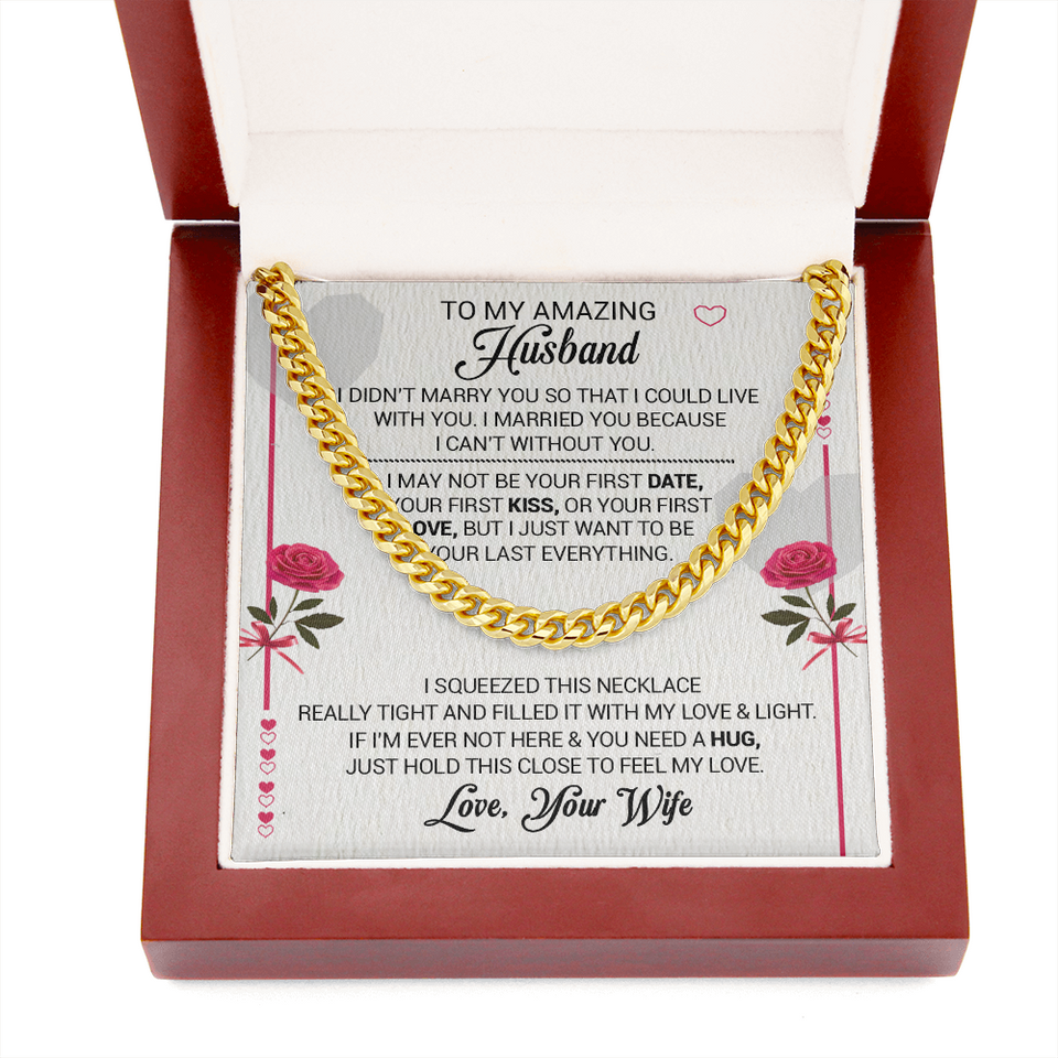 To My Amazing Husband - I Married You Because I Cant Live Without You - Cuban Link Necklace, Cuban Link Chain