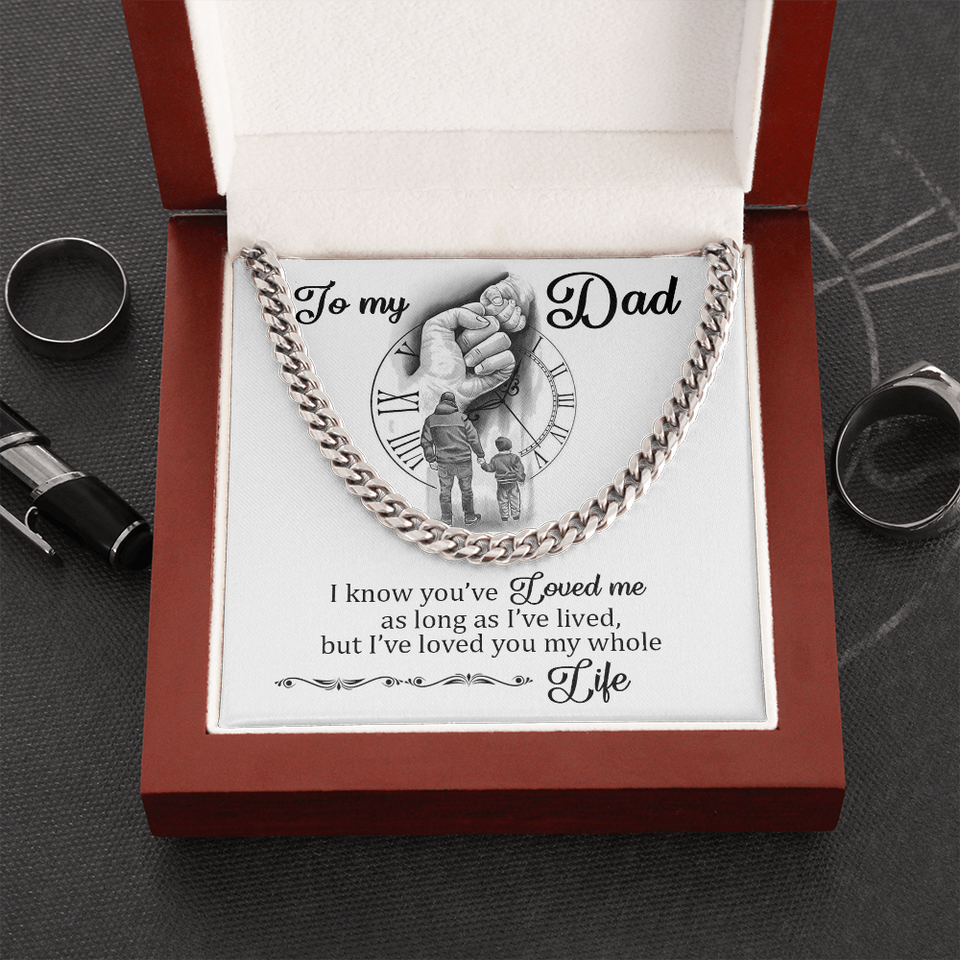 To My Dad - I Loved You My Whole Life - Cuban Chain Necklace, Cuban Link Chain