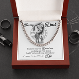To My Dad - I Loved You My Whole Life - Cuban Chain Necklace, Cuban Link Chain