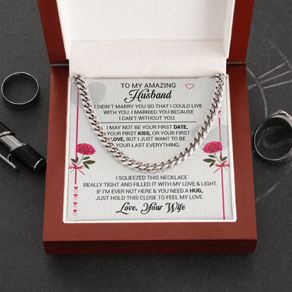 To My Amazing Husband - I Married You Because I Cant Live Without You - Cuban Link Necklace, Cuban Link Chain
