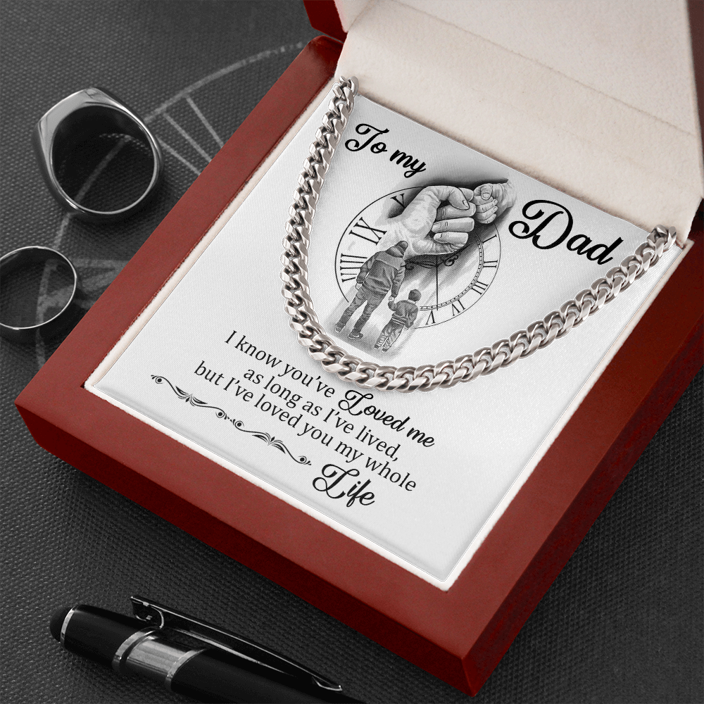 To My Dad - I Loved You My Whole Life - Cuban Chain Necklace, Cuban Link Chain
