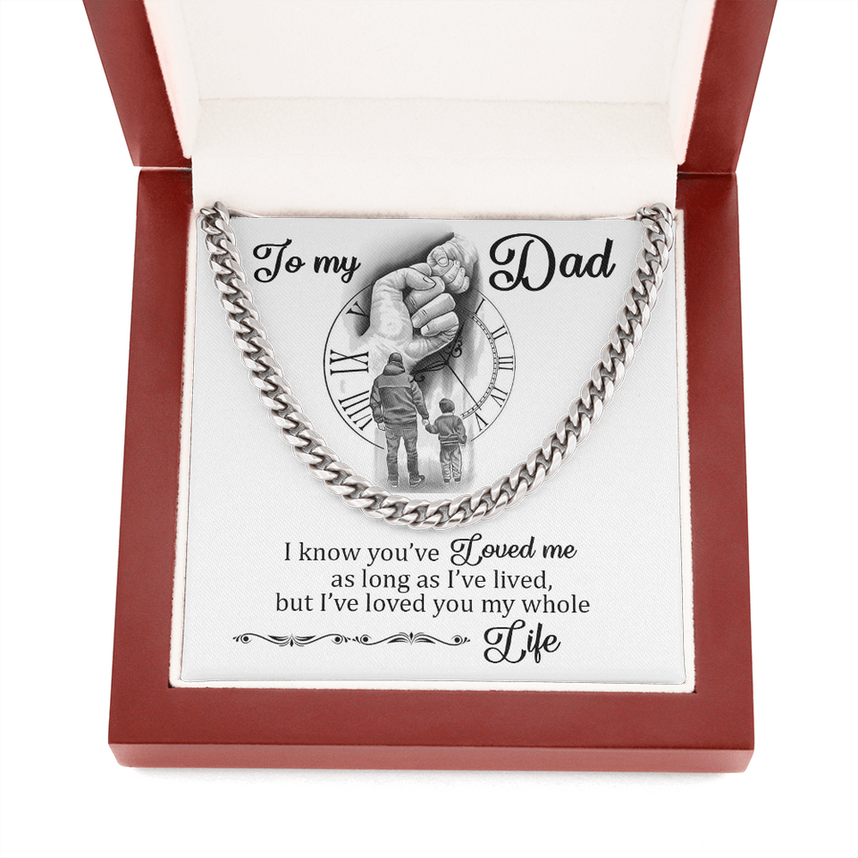 To My Dad - I Loved You My Whole Life - Cuban Chain Necklace, Cuban Link Chain
