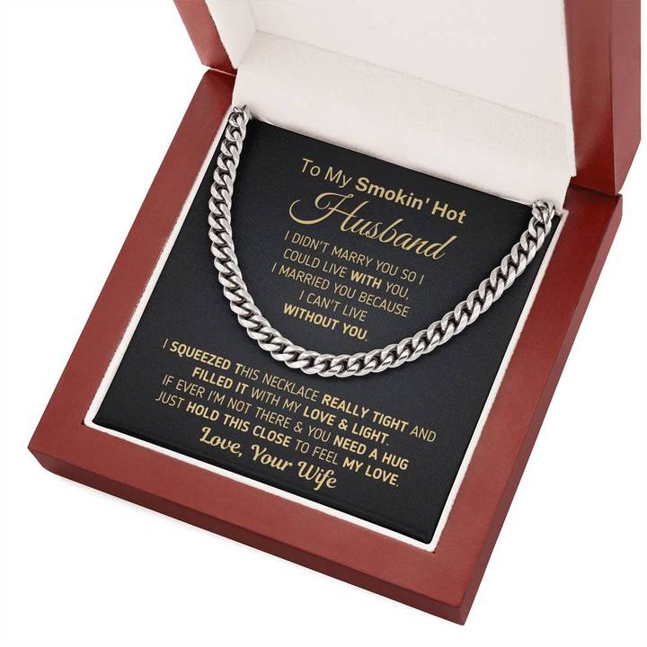 To My Smokin' Hot Husband Necklace Gift I married You Because I Can't Live Without You Wife to Husband Cuban Link Chain Necklace Valentine Gift LX343U