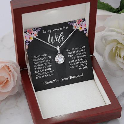 To My Smokin' Hot Wife Necklace Gift from Husband, I didn't think I could love you even more than I already do - Eternal Hope Necklace LX104B