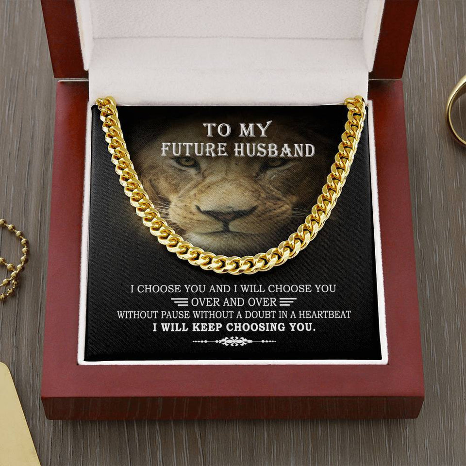 To My Future Husband I Choose You & I Will Choose You Cuban Link Chain From Future Wife Soulmate