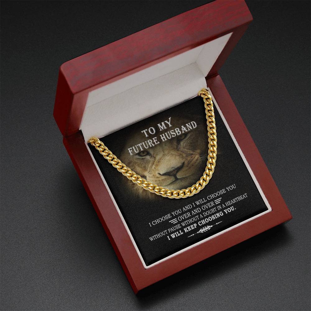 To My Future Husband I Choose You & I Will Choose You Cuban Link Chain From Future Wife Soulmate