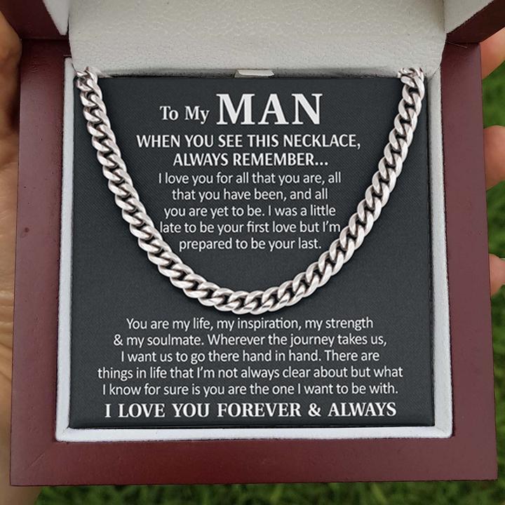 To My Man - You are my life, my inspiration, my strength & my soulmate I Love You Forever & Always - Cuban Link Chain Necklace