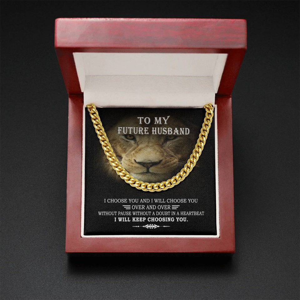 To My Future Husband I Choose You & I Will Choose You Cuban Link Chain From Future Wife Soulmate
