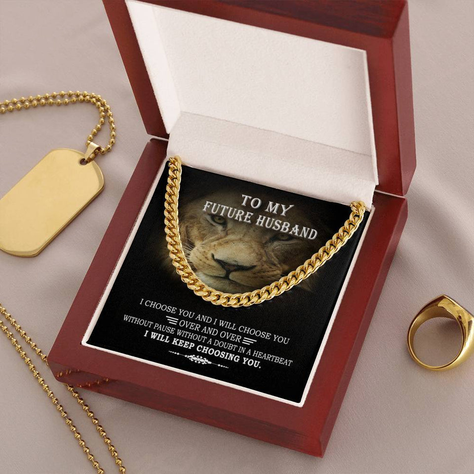 To My Future Husband I Choose You & I Will Choose You Cuban Link Chain From Future Wife Soulmate