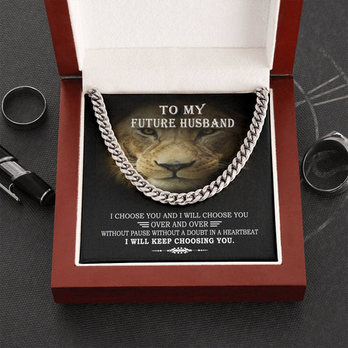 To My Future Husband I Choose You & I Will Choose You Cuban Link Chain From Future Wife Soulmate