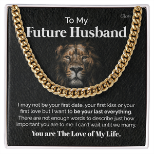 To my Future Husband - You are the love of my life - Cuban Link Chain, Gift For Man, Husband, Gift For Birthday, Christmas