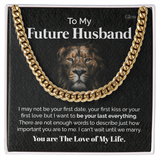 To my Future Husband - You are the love of my life - Cuban Link Chain, Gift For Man, Husband, Gift For Birthday, Christmas