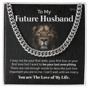 To my Future Husband - You are the love of my life - Cuban Link Chain, Gift For Man, Husband, Gift For Birthday, Christmas