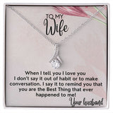 To My Wife necklace, Alluring Beauty Necklace, I Say It To Remind You That You Are The Best Thing That Ever Happened To Me