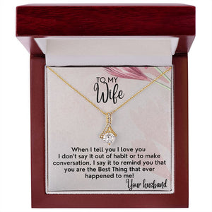To My Wife necklace, Alluring Beauty Necklace, I Say It To Remind You That You Are The Best Thing That Ever Happened To Me