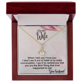 To My Wife necklace, Alluring Beauty Necklace, I Say It To Remind You That You Are The Best Thing That Ever Happened To Me