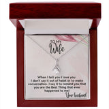 To My Wife necklace, Alluring Beauty Necklace, I Say It To Remind You That You Are The Best Thing That Ever Happened To Me