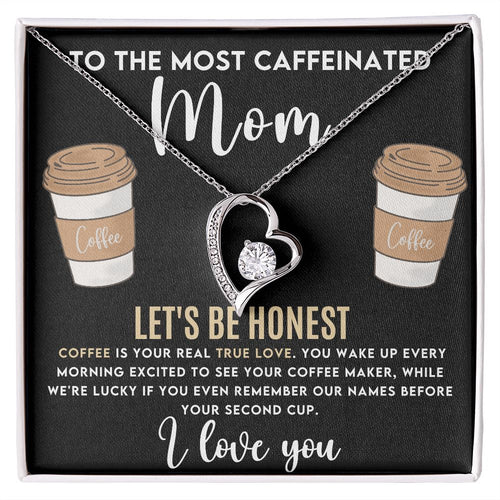 To The Most Caffeinated Mom - Coffee is Your Real True Love Forever Love Necklace