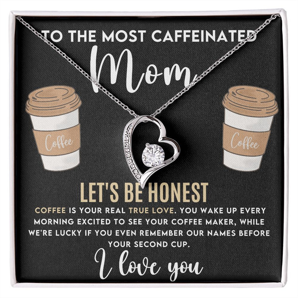 To The Most Caffeinated Mom - Coffee is Your Real True Love Forever Love Necklace