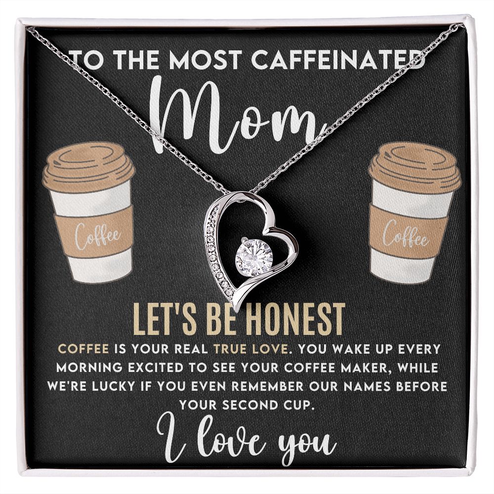 To The Most Caffeinated Mom - Coffee is Your Real True Love Forever Love Necklace