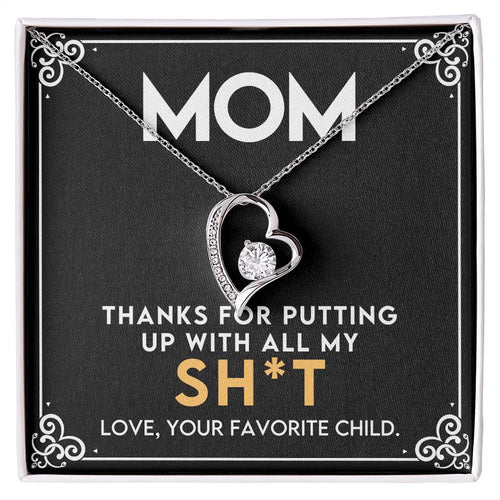 To My Mom - Thanks for Putting Up With All My Sh*t Forever Love Necklace
