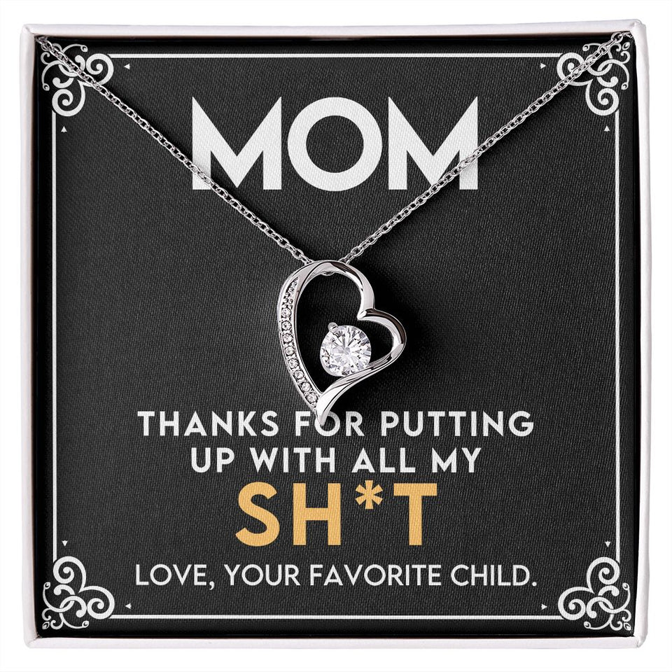 To My Mom - Thanks for Putting Up With All My Sh*t Forever Love Necklace