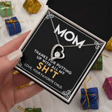 To My Mom - Thanks for Putting Up With All My Sh*t Forever Love Necklace