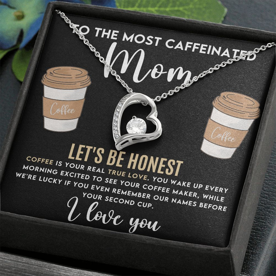 To The Most Caffeinated Mom - Coffee is Your Real True Love Forever Love Necklace