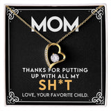 To My Mom - Thanks for Putting Up With All My Sh*t Forever Love Necklace